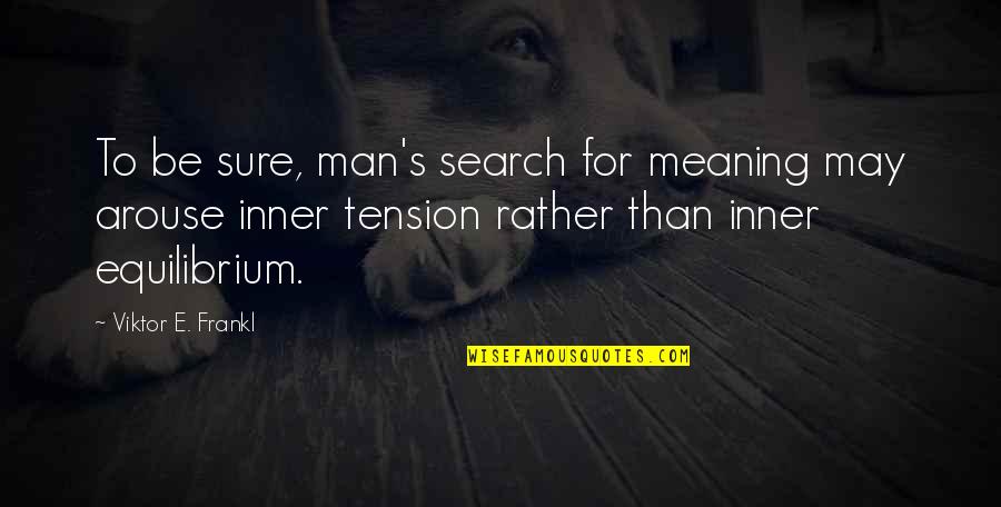 Nef Anyo Quotes By Viktor E. Frankl: To be sure, man's search for meaning may