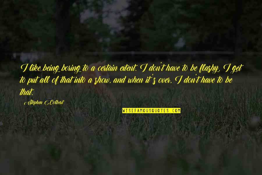 Nef The Pharaoh Quotes By Stephen Colbert: I like being boring to a certain extent. Nef The Pharaoh Quotes By Stephen Colbert: I like being boring to a certain extent.