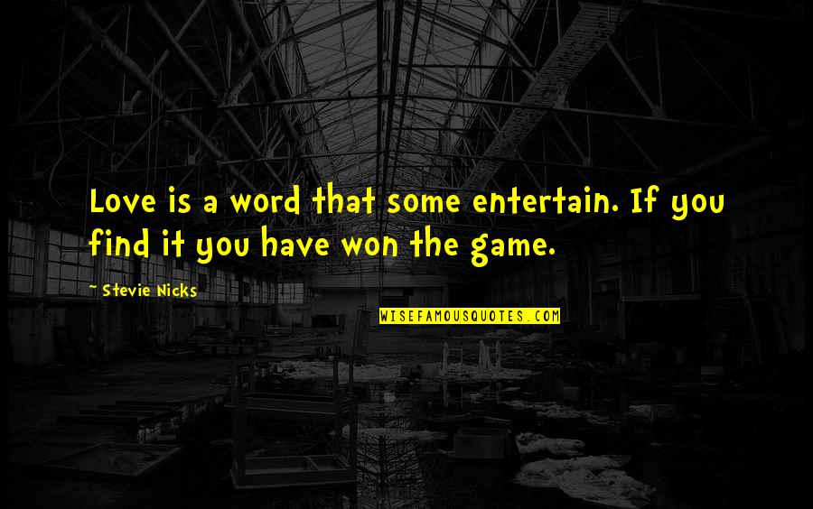 Nefarian Tactics Quotes By Stevie Nicks: Love is a word that some entertain. If