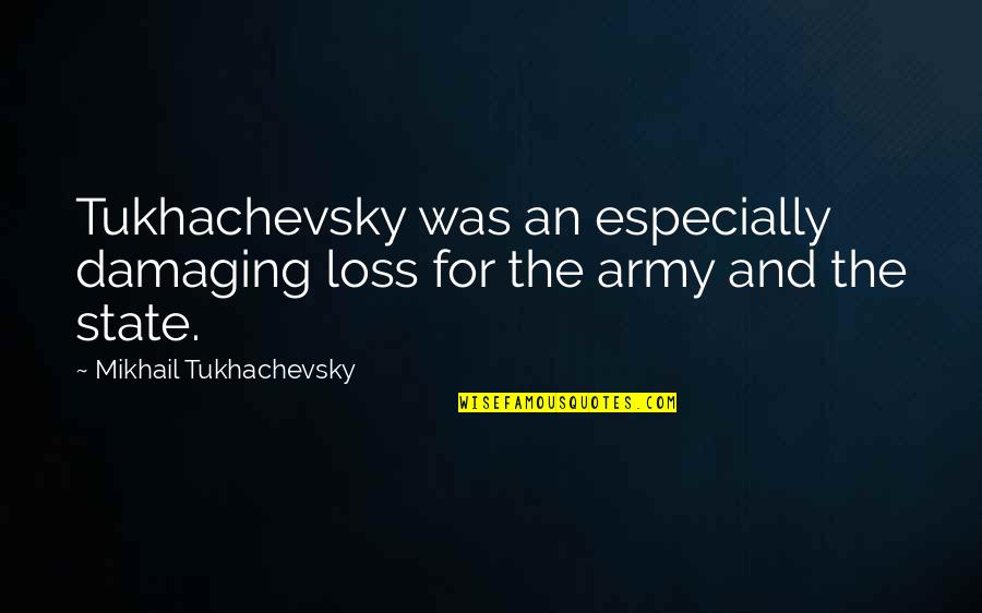 Nefariously Quotes By Mikhail Tukhachevsky: Tukhachevsky was an especially damaging loss for the