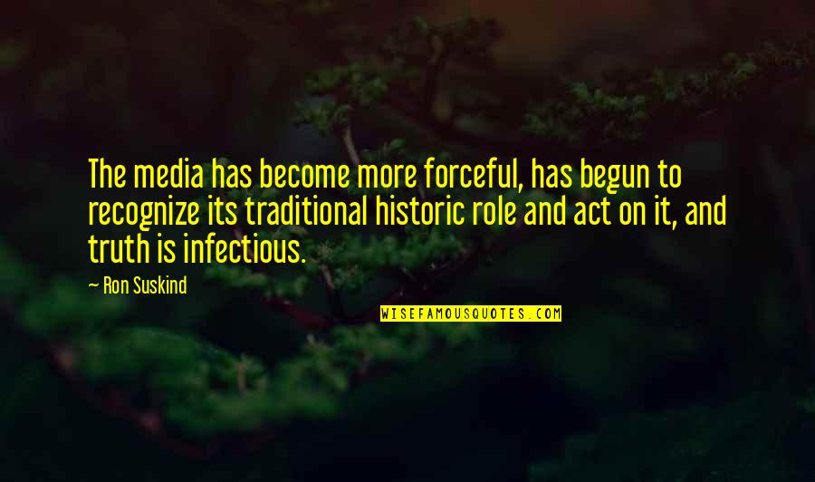 Nefas Quotes By Ron Suskind: The media has become more forceful, has begun Nefas Quotes By Ron Suskind: The media has become more forceful, has begun