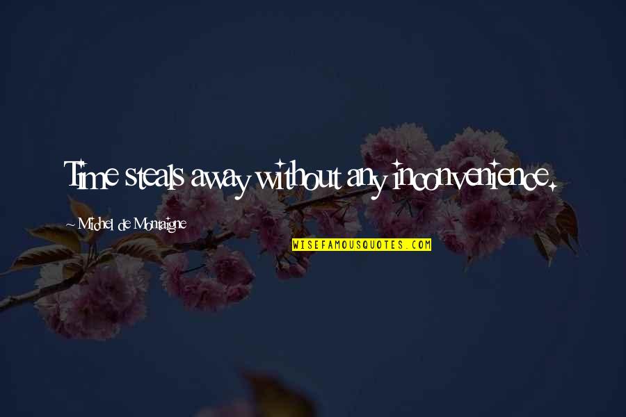 Nefasqs Quotes By Michel De Montaigne: Time steals away without any inconvenience. Nefasqs Quotes By Michel De Montaigne: Time steals away without any inconvenience.