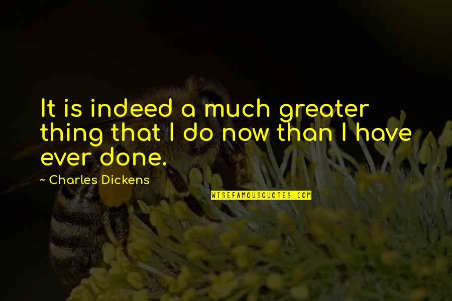 Nefastos Significado Quotes By Charles Dickens: It is indeed a much greater thing that