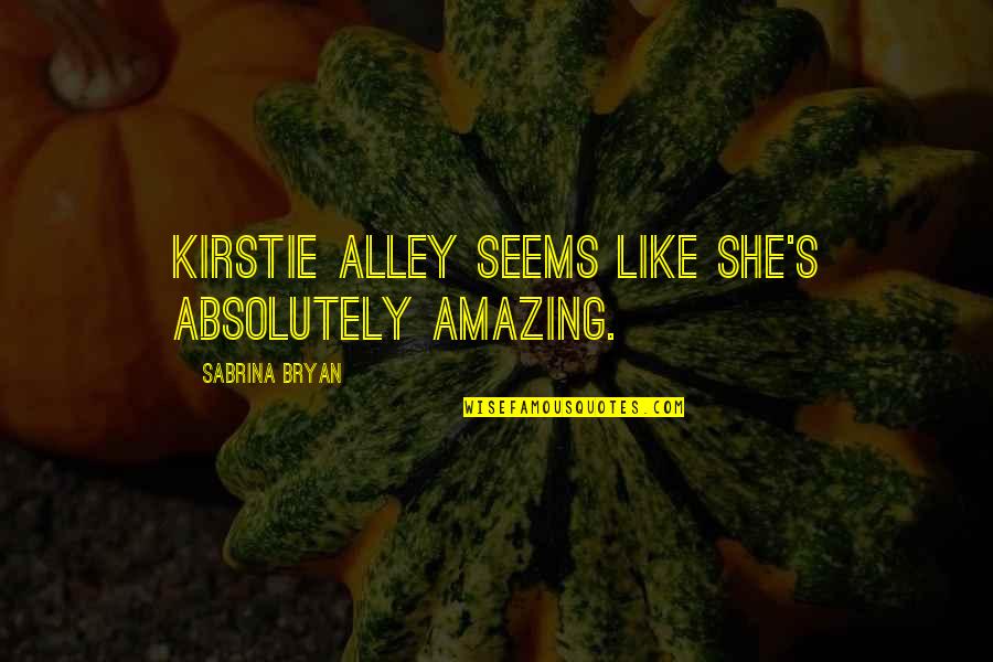 Nefastos Significado Quotes By Sabrina Bryan: Kirstie Alley seems like she's absolutely amazing.