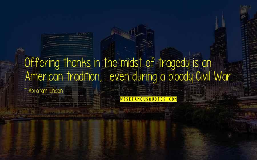 Nefastus Patreon Quotes By Abraham Lincoln: Offering thanks in the midst of tragedy is Nefastus Patreon Quotes By Abraham Lincoln: Offering thanks in the midst of tragedy is