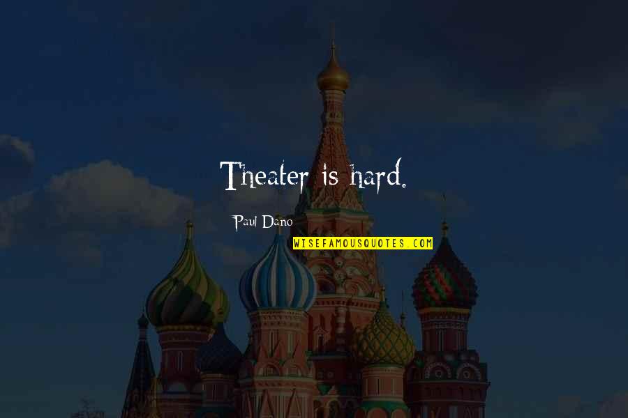Neferia Quotes By Paul Dano: Theater is hard.
