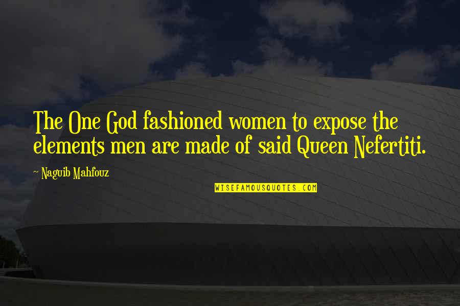 Nefertiti Quotes By Naguib Mahfouz: The One God fashioned women to expose the