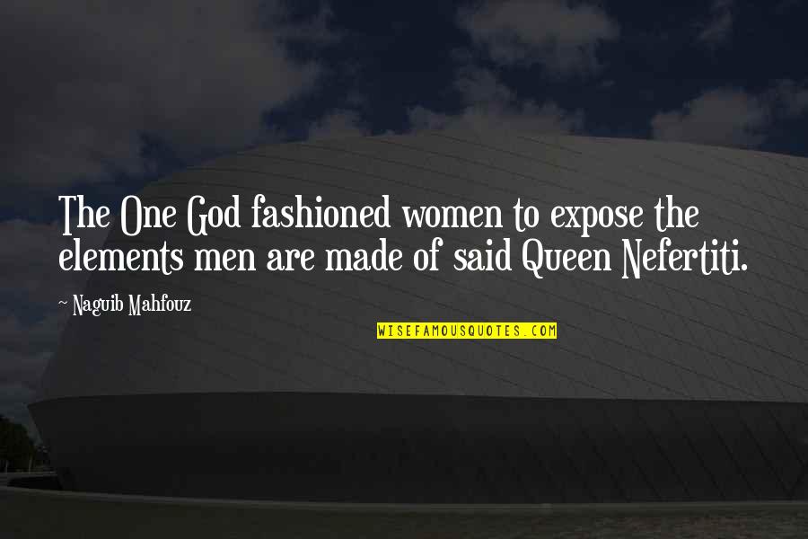 Nefertiti's Quotes By Naguib Mahfouz: The One God fashioned women to expose the
