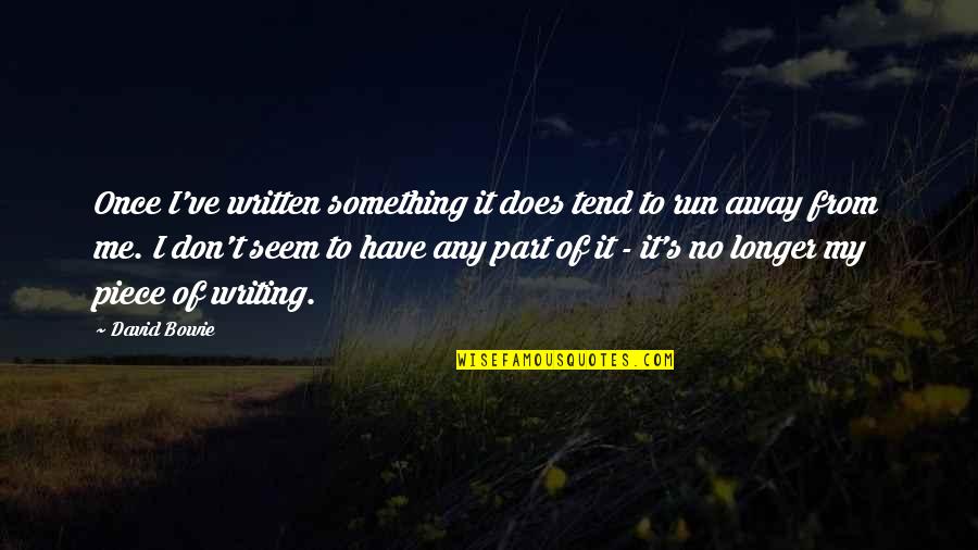 Nefesim Quotes By David Bowie: Once I've written something it does tend to Nefesim Quotes By David Bowie: Once I've written something it does tend to