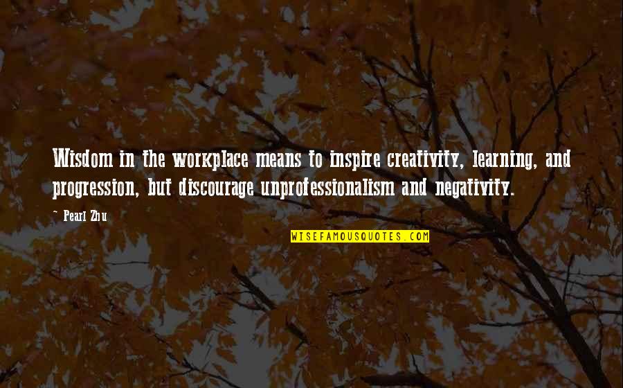 Nefeste Koku Quotes By Pearl Zhu: Wisdom in the workplace means to inspire creativity,