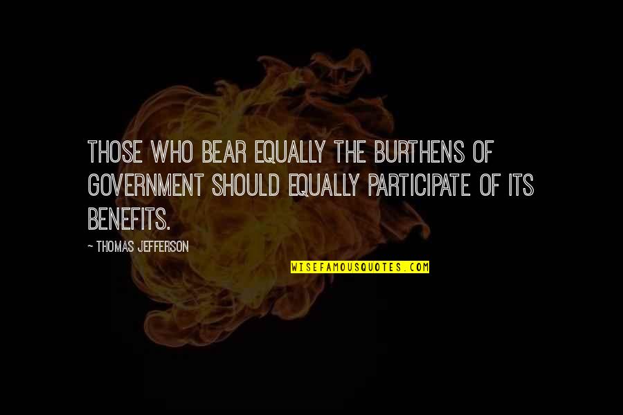 Nefilim Zoon Quotes By Thomas Jefferson: Those who bear equally the burthens of Government