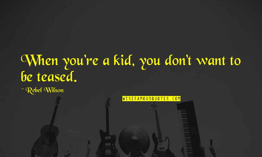 Nefunguje Touchpad Quotes By Rebel Wilson: When you're a kid, you don't want to Nefunguje Touchpad Quotes By Rebel Wilson: When you're a kid, you don't want to