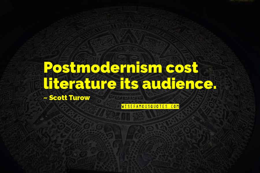 Negaholics Quotes By Scott Turow: Postmodernism cost literature its audience.