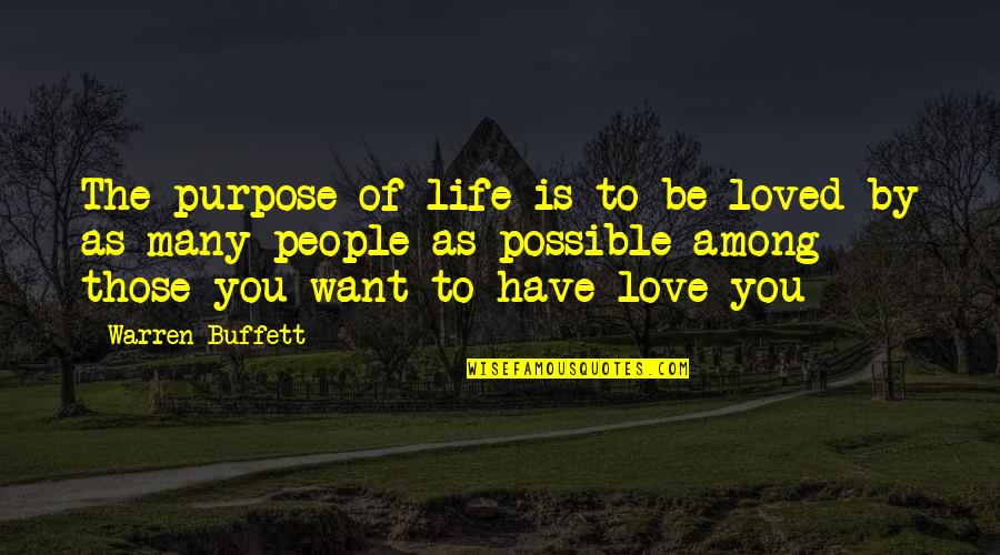Negaholics Quotes By Warren Buffett: The purpose of life is to be loved