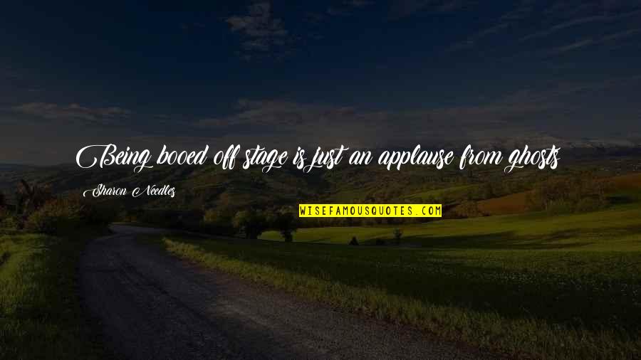 Negali Buti Quotes By Sharon Needles: Being booed off stage is just an applause Negali Buti Quotes By Sharon Needles: Being booed off stage is just an applause