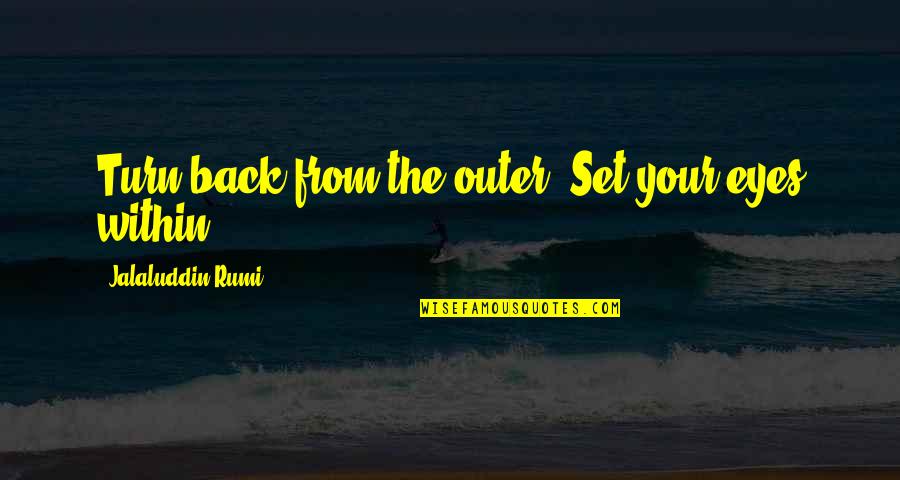 Negamicina Quotes By Jalaluddin Rumi: Turn back from the outer. Set your eyes