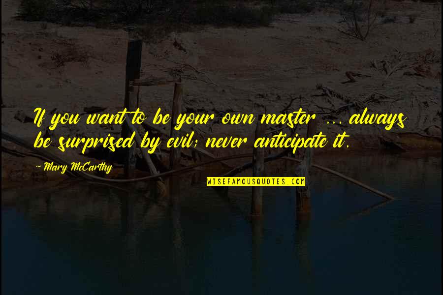 Negan Badass Quotes By Mary McCarthy: If you want to be your own master Negan Badass Quotes By Mary McCarthy: If you want to be your own master