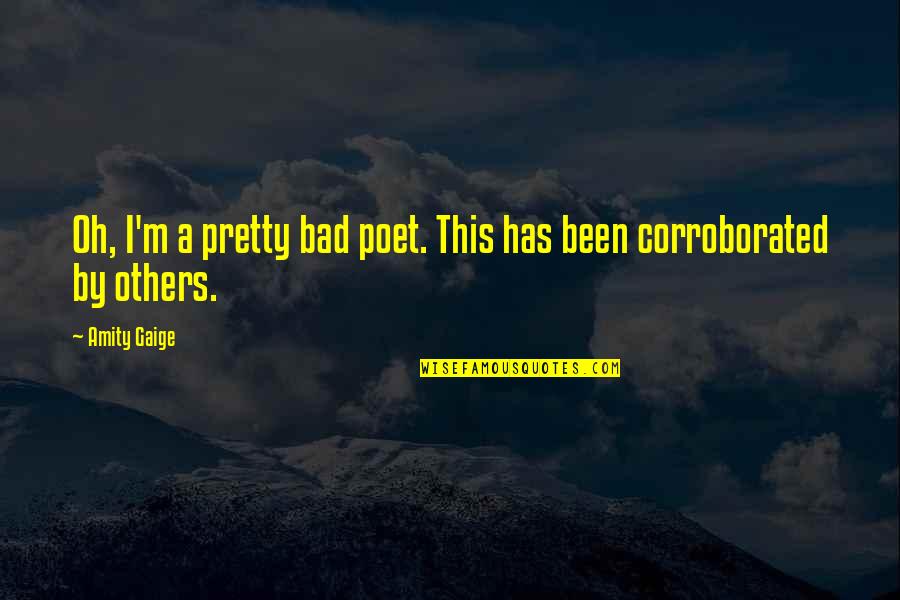 Negan Quote Quotes By Amity Gaige: Oh, I'm a pretty bad poet. This has