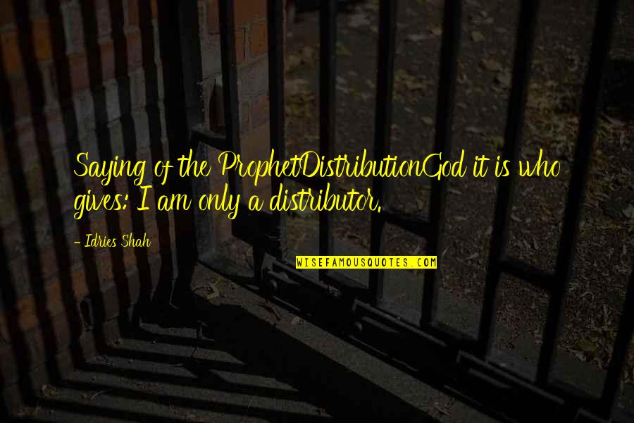 Negan Quotes By Idries Shah: Saying of the ProphetDistributionGod it is who gives: