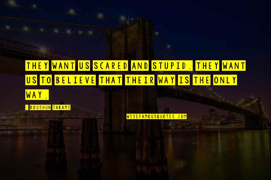 Negan Quotes By Koushun Takami: They want us scared and stupid. They want