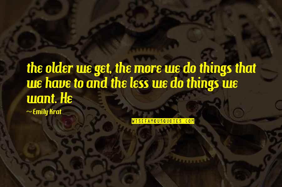 Neganovka Quotes By Emily Krat: the older we get, the more we do Neganovka Quotes By Emily Krat: the older we get, the more we do