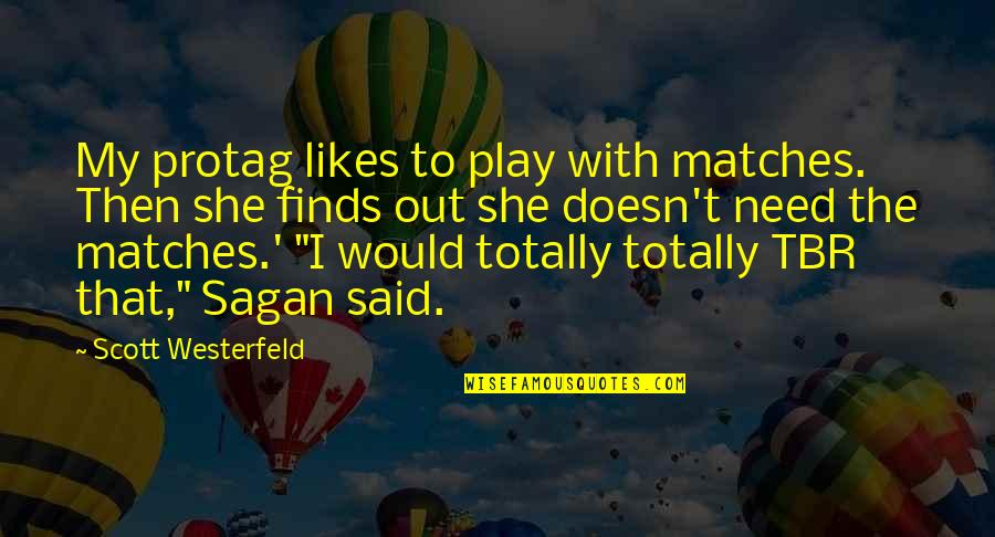 Negao Do Whatsapp Quotes By Scott Westerfeld: My protag likes to play with matches. Then Negao Do Whatsapp Quotes By Scott Westerfeld: My protag likes to play with matches. Then