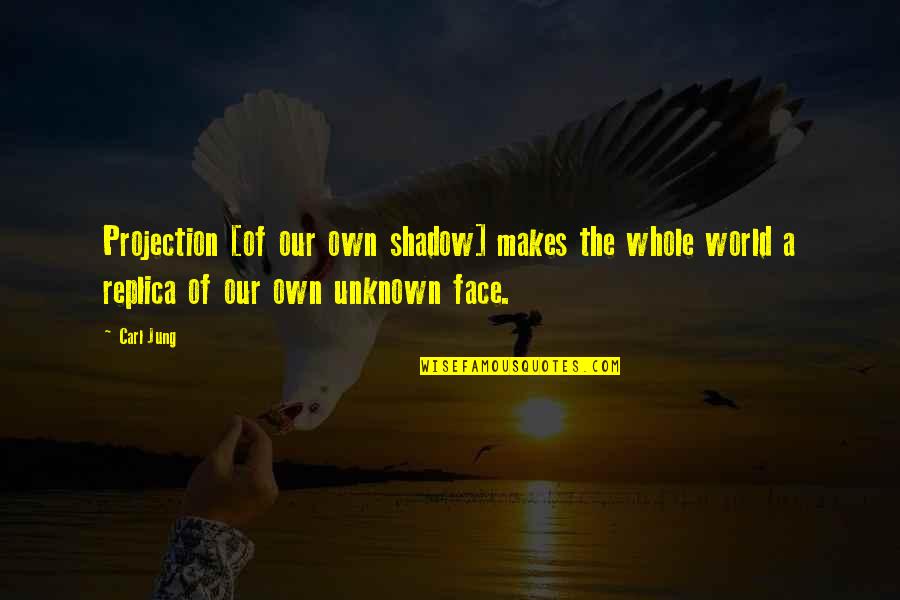 Negarlo En Quotes By Carl Jung: Projection [of our own shadow] makes the whole