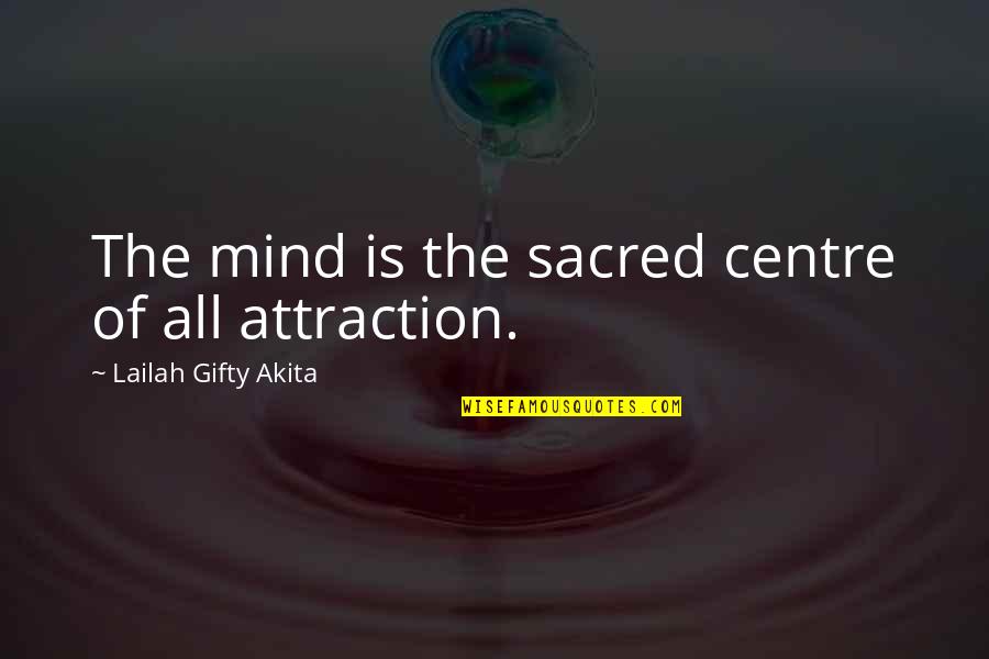 Negar's Quotes By Lailah Gifty Akita: The mind is the sacred centre of all