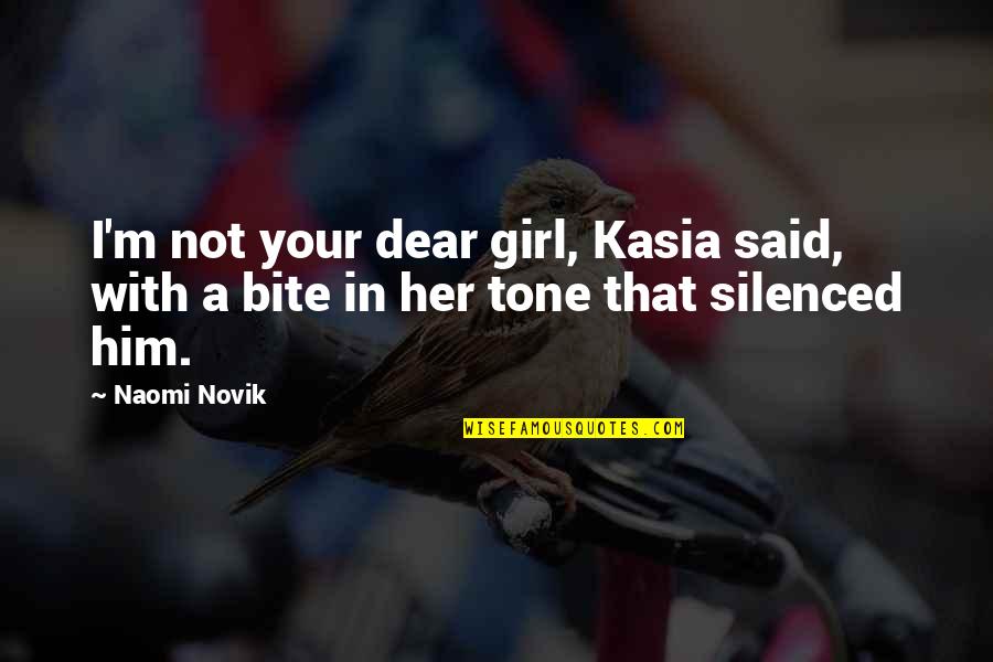 Negash Apparel Quotes By Naomi Novik: I'm not your dear girl, Kasia said, with