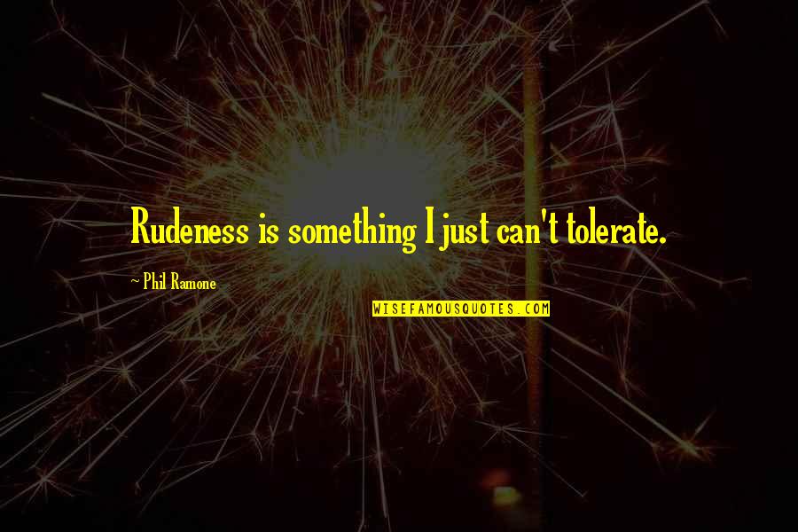 Negast Quotes By Phil Ramone: Rudeness is something I just can't tolerate. Negast Quotes By Phil Ramone: Rudeness is something I just can't tolerate.