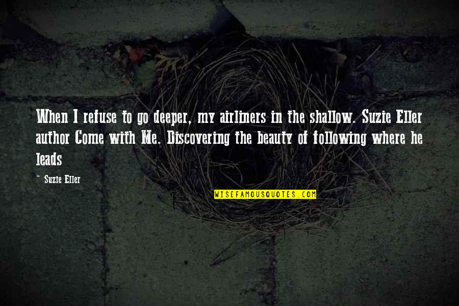 Negate In A Sentence Quotes By Suzie Eller: When I refuse to go deeper, my airliners