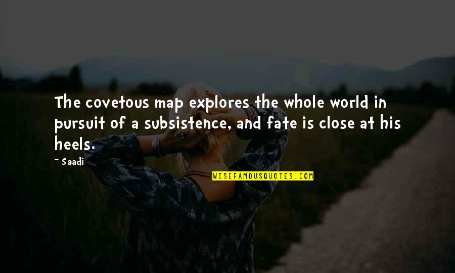 Negated Quotes By Saadi: The covetous map explores the whole world in