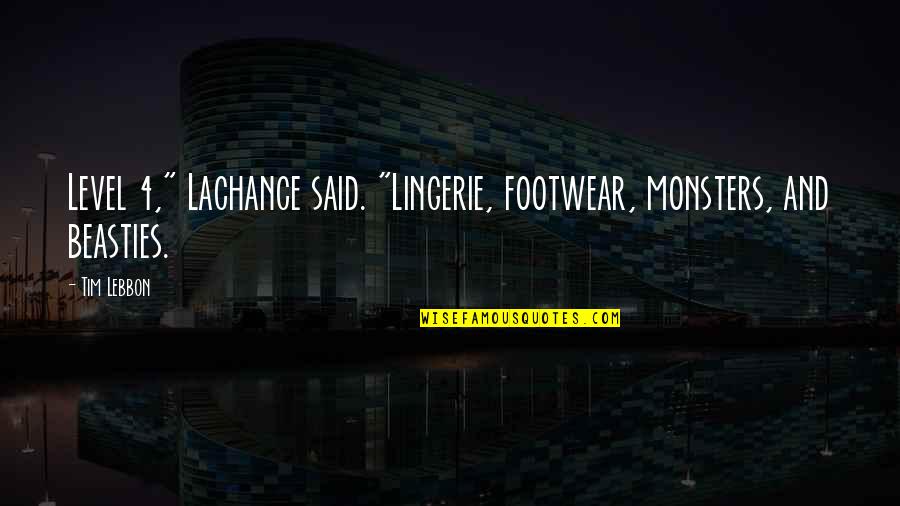 Negatieve Connotatie Quotes By Tim Lebbon: Level 4," Lachance said. "Lingerie, footwear, monsters, and
