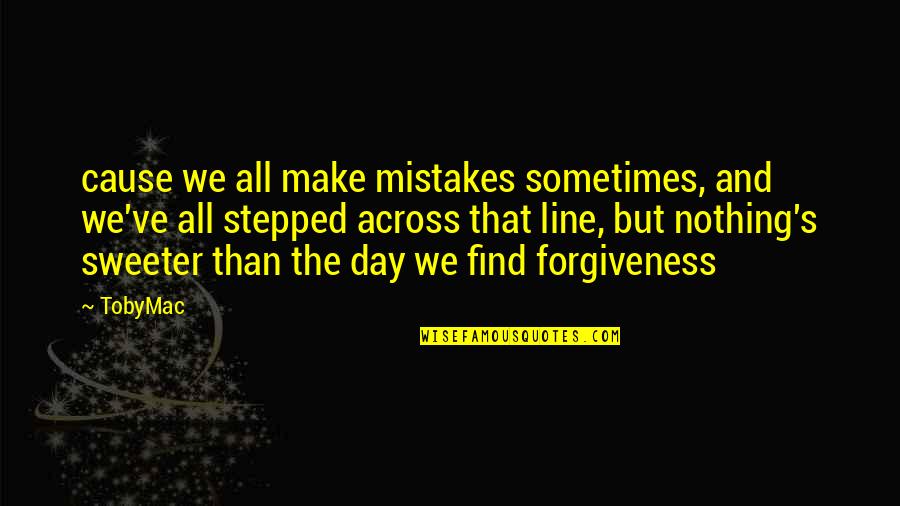 Negatieve Connotatie Quotes By TobyMac: cause we all make mistakes sometimes, and we've