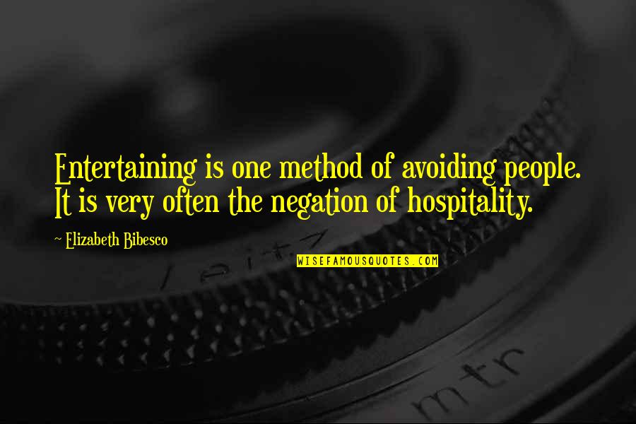 Negation Of If P Quotes By Elizabeth Bibesco: Entertaining is one method of avoiding people. It