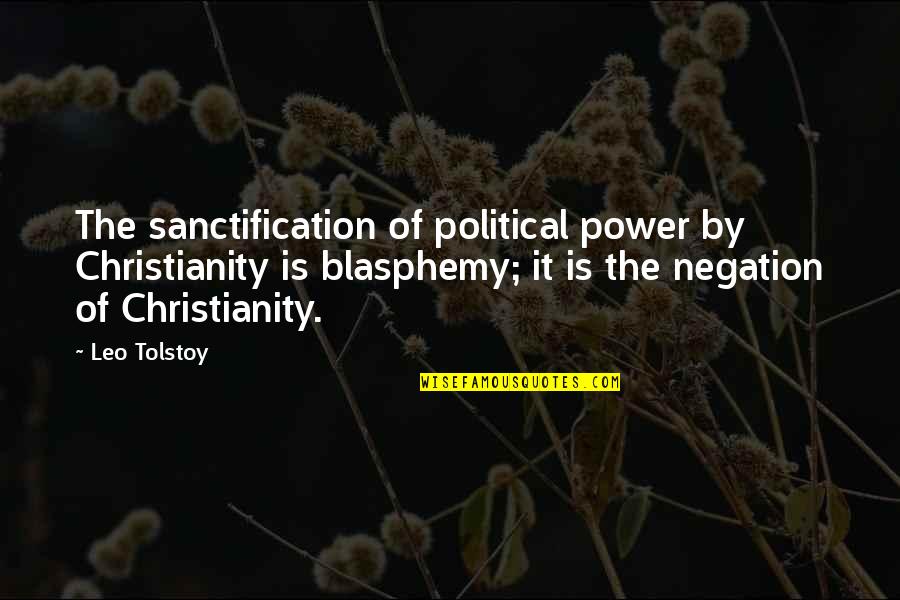 Negation Of If P Quotes By Leo Tolstoy: The sanctification of political power by Christianity is