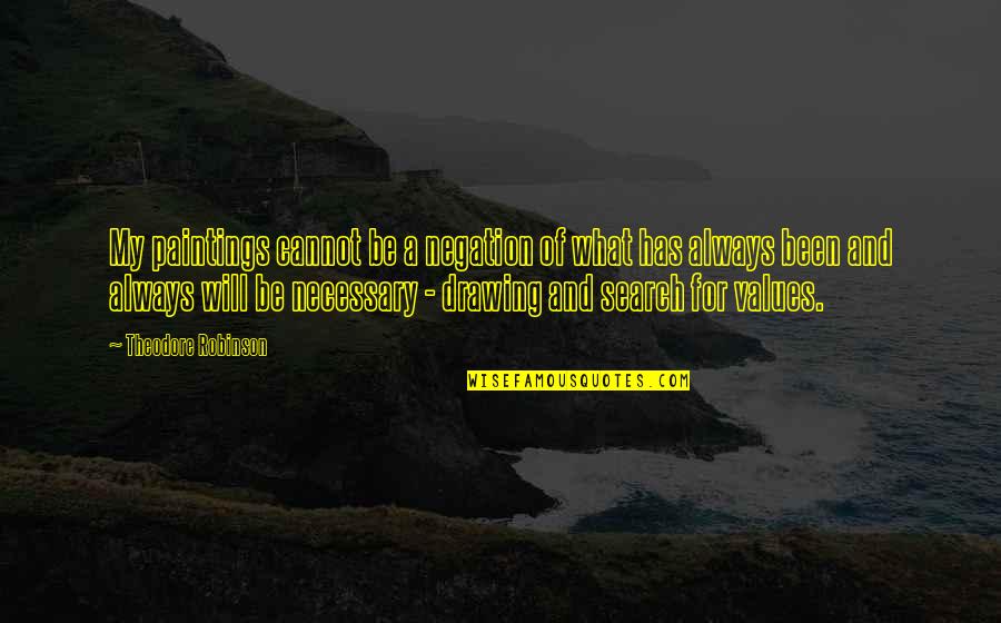 Negation Of If P Quotes By Theodore Robinson: My paintings cannot be a negation of what
