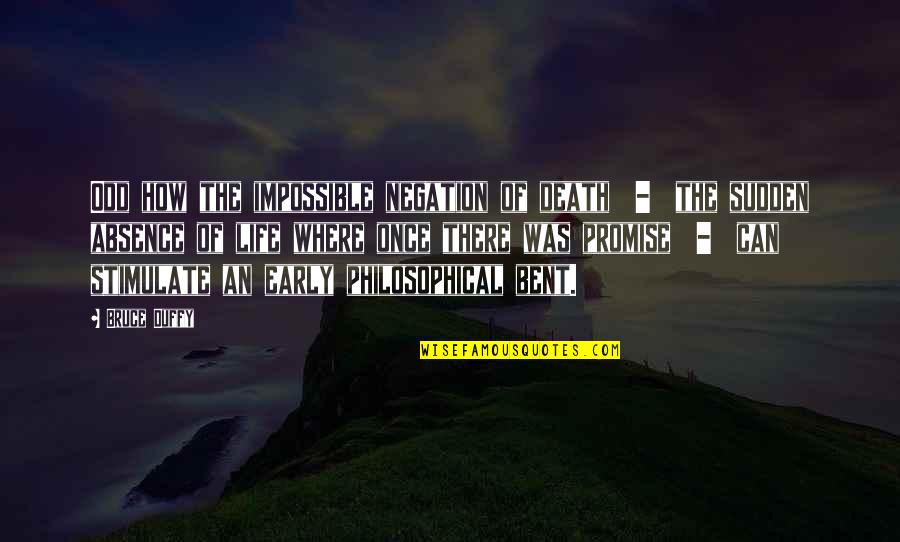 Negation Of Negation Quotes By Bruce Duffy: Odd how the impossible negation of death -