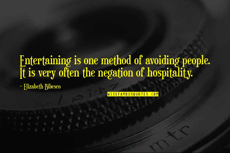 Negation Of Negation Quotes By Elizabeth Bibesco: Entertaining is one method of avoiding people. It