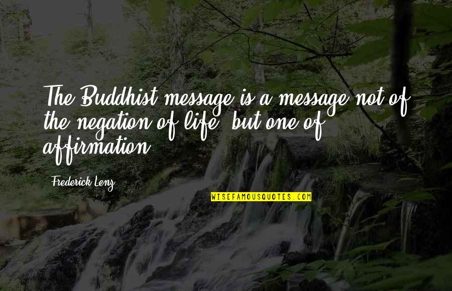 Negation Of Negation Quotes By Frederick Lenz: The Buddhist message is a message not of