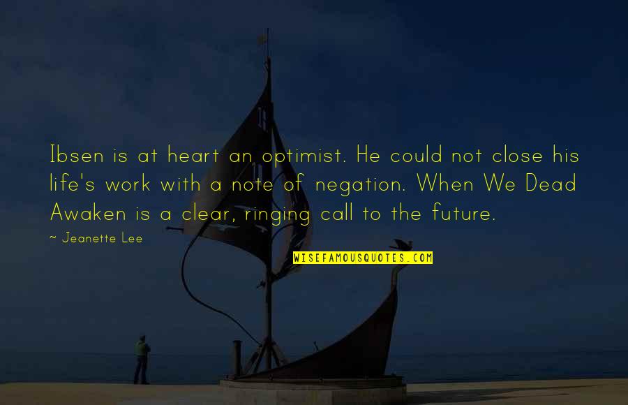 Negation Of Negation Quotes By Jeanette Lee: Ibsen is at heart an optimist. He could