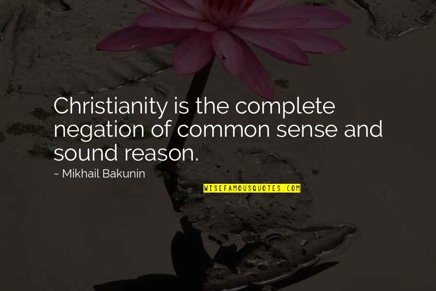 Negation Of Negation Quotes By Mikhail Bakunin: Christianity is the complete negation of common sense