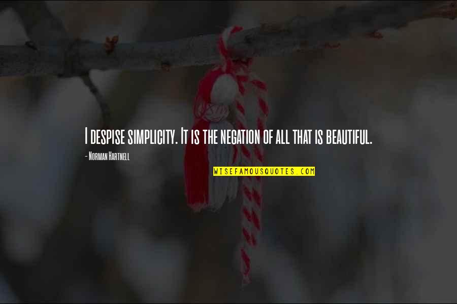 Negation Of Negation Quotes By Norman Hartnell: I despise simplicity. It is the negation of