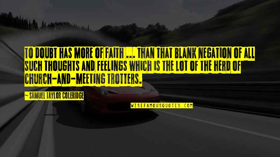 Negation Of Negation Quotes By Samuel Taylor Coleridge: To doubt has more of faith ... than