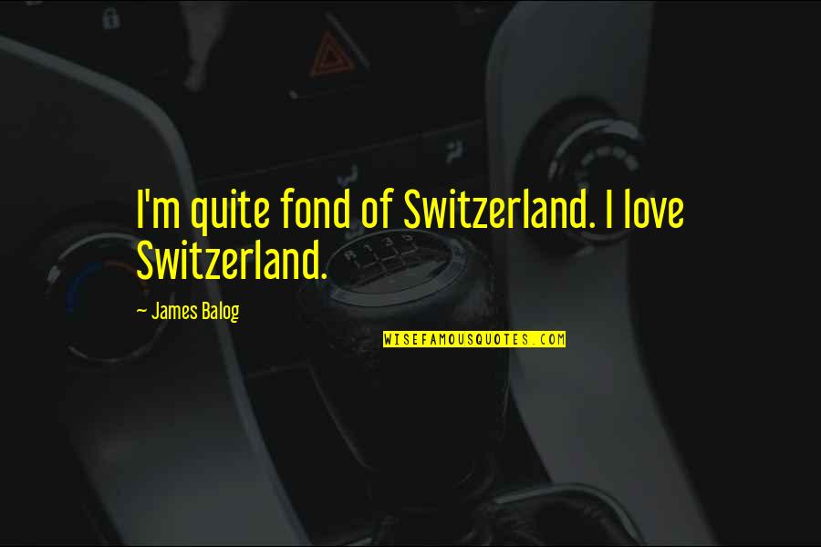 Negation Worksheets Quotes By James Balog: I'm quite fond of Switzerland. I love Switzerland.