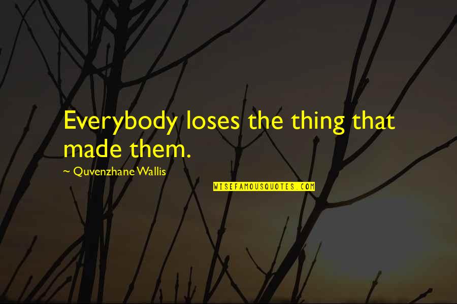 Negation Worksheets Quotes By Quvenzhane Wallis: Everybody loses the thing that made them.