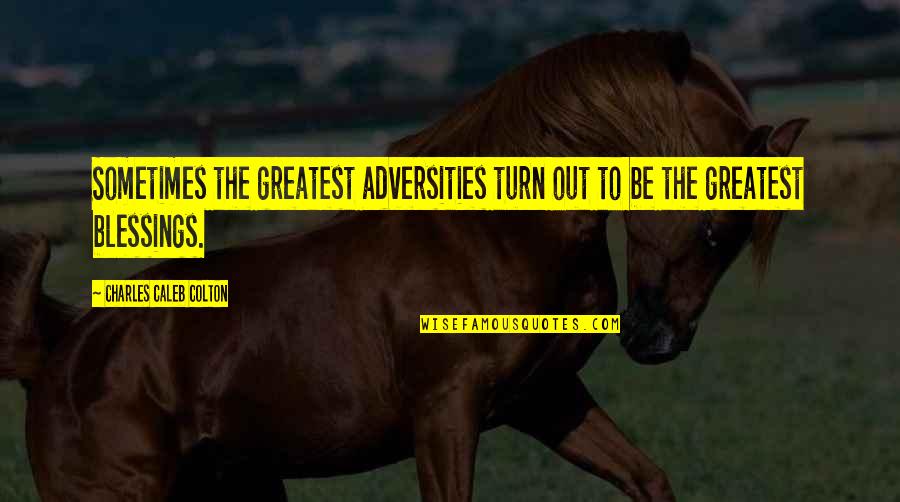Negations Speech Quotes By Charles Caleb Colton: Sometimes the greatest adversities turn out to be Negations Speech Quotes By Charles Caleb Colton: Sometimes the greatest adversities turn out to be