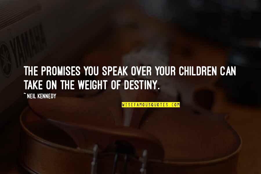 Negative Affirmative Action Quotes By Neil Kennedy: The promises you speak over your children can