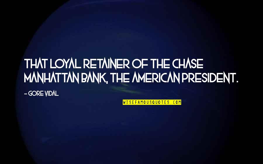 Negative Alcohol Quotes By Gore Vidal: That loyal retainer of the Chase Manhattan Bank,