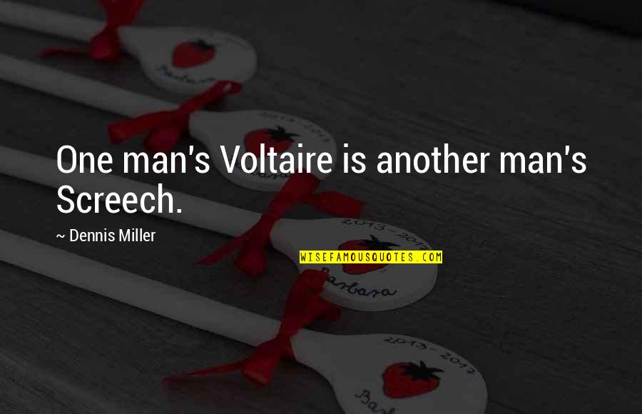 Negative Amnesty International Quotes By Dennis Miller: One man's Voltaire is another man's Screech.